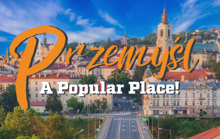 Przemyśl in Poland was a Popular Place!