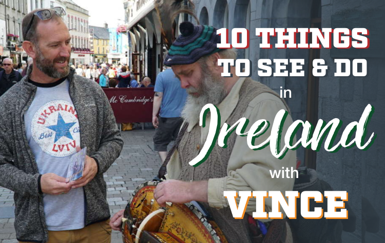 10 Things to See and Do in Ireland with Vince